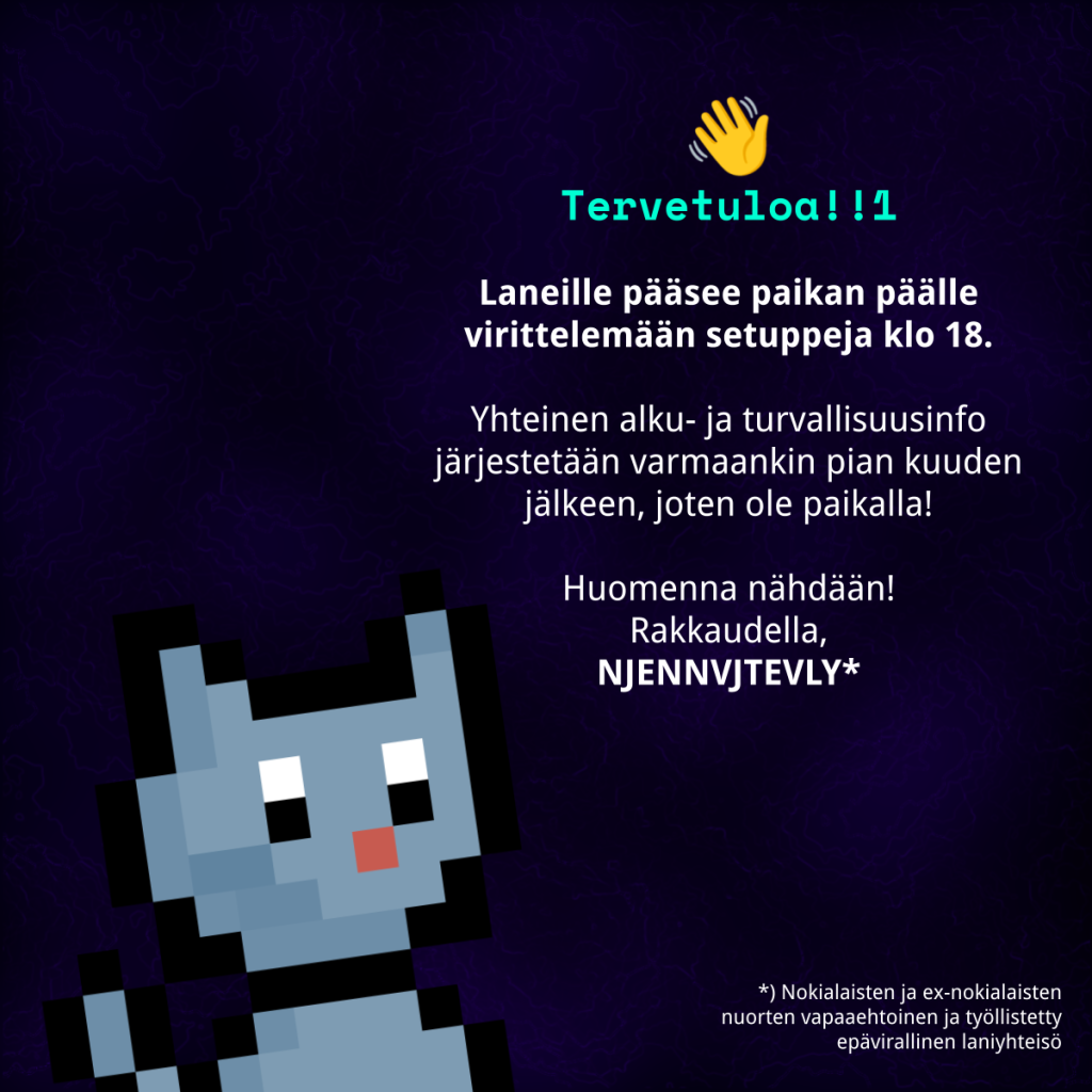 Tervetuloa! Laneille pääsee klo 18 alkaen. Yhteinen info alussa, ole paikalla!